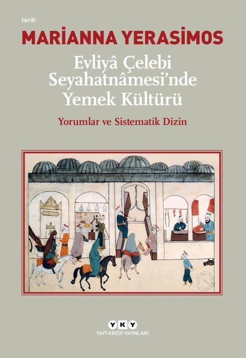 Evliya Çelebi Seyahatnamesi'nde Yemek Kültürü & Yorumlar ve Sistematik Dizin