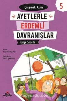 Bilge Sporda - Çalışmak Azim - Ayetlerle Erdemli Davranışlar 5 - Yasemin Ulun Pak