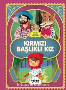 Resimli Klasik Masallar / Kırmızı Başlıklı Kız - Bilinmeyen Yazar