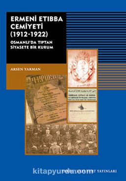 Ermeni Etıbba Cemiyeti (1912-1922) & Osmanlı'da Tıptan Siyasete Bir Kurum