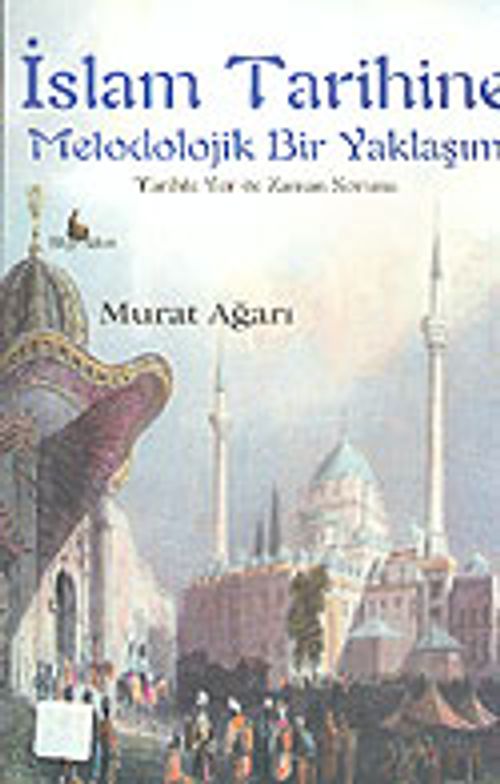 İslam Tarihine Metodolojik Bir Yaklaşım: Tarihte Yer ve Zaman Sorunu