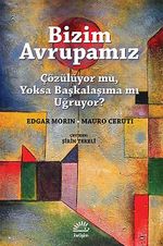Bizim Avrupamız & Çözülüyor mu, Yoksa Başkalaşıma mı Uğruyor?