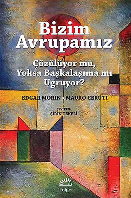 Bizim Avrupamız & Çözülüyor mu, Yoksa Başkalaşıma mı Uğruyor?