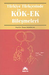 Türkiye Türkçesinde Kök - Ek Bileşmeleri