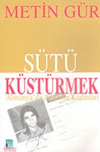 Sütü Küstürmek & Almanyada Anadolu Kadınları