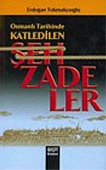 Osmanlı Tarihinde Katledilen Şehzadeler