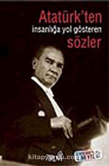 Atatürk' ten İnsanlığa Yol Gösteren Sözler