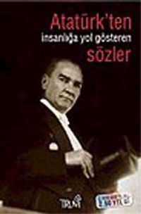 Atatürk' ten İnsanlığa Yol Gösteren Sözler