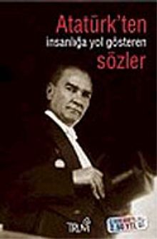 Atatürk' ten İnsanlığa Yol Gösteren Sözler