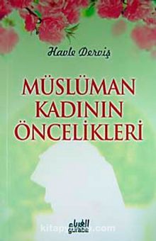 Müslüman Kadının Öncelikleri - Havle Derviş