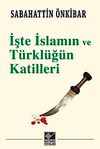 İşte İslamın ve T&uuml;rkl&uuml;ğ&uuml;n Katilleri