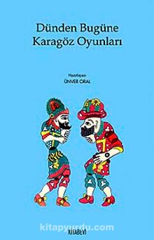Dünden Bugüne Karagöz Oyunları - Ünver Oral