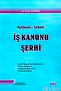Açıklamalı İçtihatlı İş Kanunu Şerhi