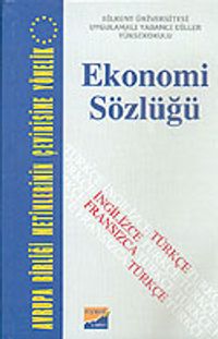 Avrupa Birliği Metinlerinin Çevirisine Yönelik Ekonomi Sözlüğü (Türkçe-İngilizce-Fransızca)