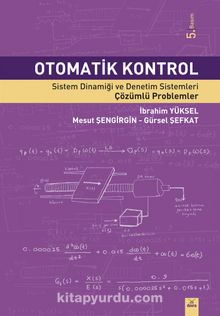 Otomatik Kontrol & Sistem Dinamiği ve Denetim Sistemleri - Çözümlü Problemler - İbrahim Yüksel