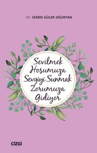 Sevilmek Hoşumuza Sevgiyi Sunmak Zorumuza Gidiyor