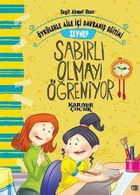 Zeynep Sabırlı Olmayı Öğreniyor / Öykülerle Aile İçi Davranış Eğitimi 