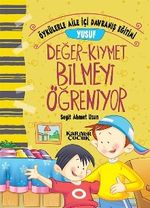 Yusuf Değer Kıymet Bilmeyi Öğreniyor / Öykülerle Aile İçi Davranış Eğitimi