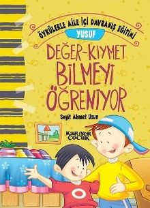 Yusuf Değer Kıymet Bilmeyi Öğreniyor / Öykülerle Aile İçi Davranış Eğitimi