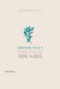Dervişin Yolu 4:  Kırık Kalbe Kırk Hadis