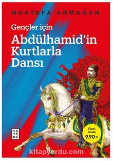 Gençler İçin Abdülhamid’in Kurtlarla Dansı - Mustafa Armağan