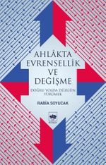 Ahlakta Evrensellik ve Değişme & Doğru Yolda Düzgün Yürümek