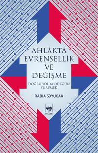 Ahlakta Evrensellik ve Değişme & Doğru Yolda Düzgün Yürümek