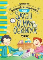 Yusuf Saygılı Olmayı Öğreniyor - Öykülerle Aile İçi Davranış Eğitimi 
