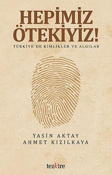 Hepimiz Ötekiyiz! & Türkiye'de Kimlikler ve Algılar