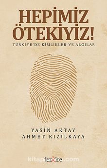 Hepimiz Ötekiyiz! & Türkiye'de Kimlikler ve Algılar - Yasin Aktay