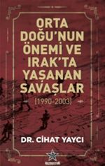 Orta Doğu'nun Önemi ve Irak'ta Yaşanan Savaşlar (1990 - 2003)