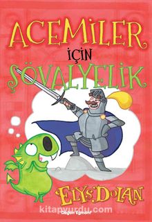 Acemiler İçin Şövalyelik - Elys Dolan