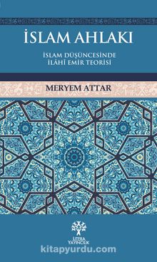 İslam Ahlakı & İslam Düşüncesinde İlahi Emir Teorisi