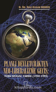 Planlı Devletçilikten Neo-Liberalizme Geçiş: Türk Siyasal Tarihi (1950-1993)