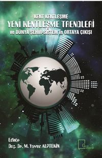 Kent Kentleşme Yeni Kentleşme Trendleri ve Dünya  Şehir-Sistem‟in Ortaya Çıkışı