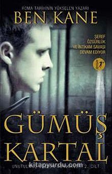 Gümüş Kartal / Unutulmuş Leyjon Günlükleri 2. Cilt - Ben Kane