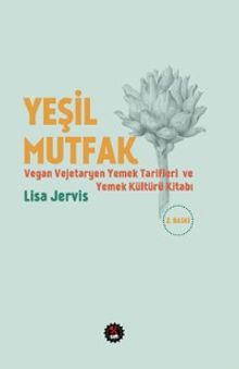 Yeşil Mutfak & Vegan - Vejetaryen Yemek Tarifleri ve Yemek Kültürü Kitabı