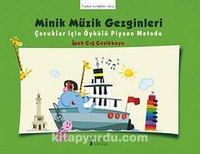 Minik Müzik Gezginleri & Çocuklar İçin Öykülü Piyano Metodu - İpek Çığ Çevikkaya
