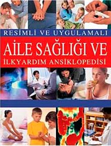 Resimli ve Uygulamalı Aile Sağlığı ve  İlkyardım Ansiklopedisi