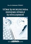 Türk İş Hukukunda Deneme Süreli İş Sözleşmesi