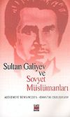 Sultan Galiyev ve Sovyet M&uuml;sl&uuml;manları