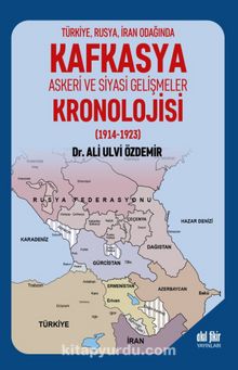 Kafkasya Askeri ve Siyasi Gelişmeler Kronolojisi (1914-1923) - Ali Ulvi Özdemir