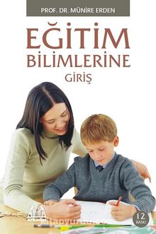 Eğitim Bilimlerine Giriş - Prof. Dr. Münire Erden