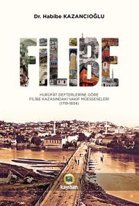 Filibe Hurûfat Defterlerine Göre Filibe Kazasındaki Vakıf Müesseseleri 1719-1834