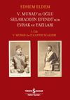V. Murad'ın Oğlu Selahaddin Efendi'nin Evrak ve Yazıları & I. Cilt V. Murad ile Cleanthi Scalieri