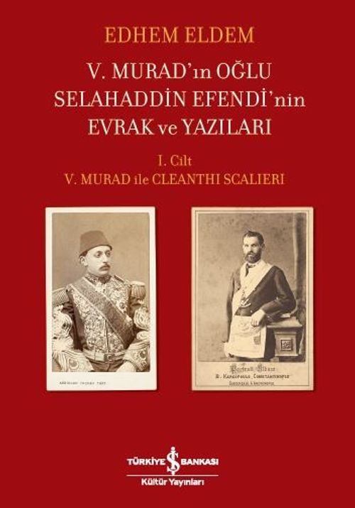 V. Murad'ın Oğlu Selahaddin Efendi'nin Evrak ve Yazıları & I. Cilt V. Murad ile Cleanthi Scalieri