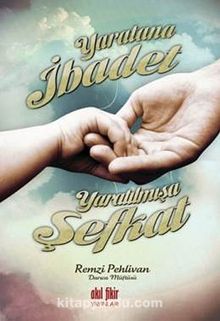Yaratana İbadet Yaratılmışa Şefkat - Remzi Pehlivan