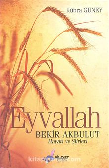 Eyvallah & Bekir Akbulut Hayatı ve Şiirleri