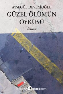 Güzel Ölümün Öyküsü - Ayşegül Devecioğlu