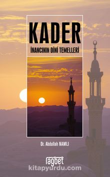 Kader İnancının Dini Temelleri - Dr. Abdullah Namlı
